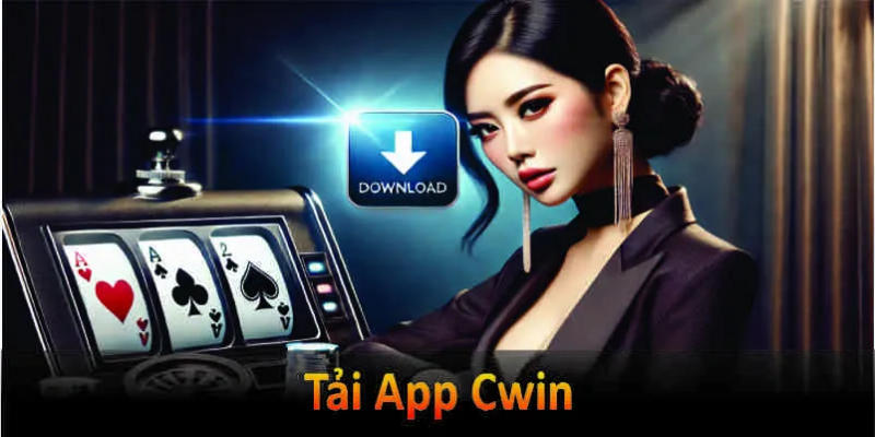 Hướng Dẫn Tải App Cwin Chi Tiết Cho Hội Viên Mới